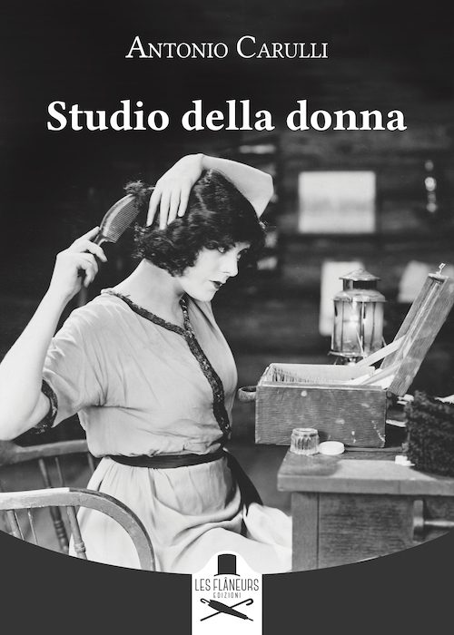 Novità Les Flaneurs Edizioni: "Studio della donna" di Antonio Carulli, un  romanzo ad alta tensione psicologica - politicamentecorretto.com