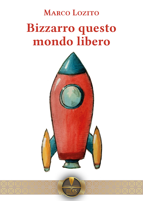 Bizzarro questo mondo libero" (Fides Edizioni), il nuovo romanzo di Marco  Lozito - politicamentecorretto.com