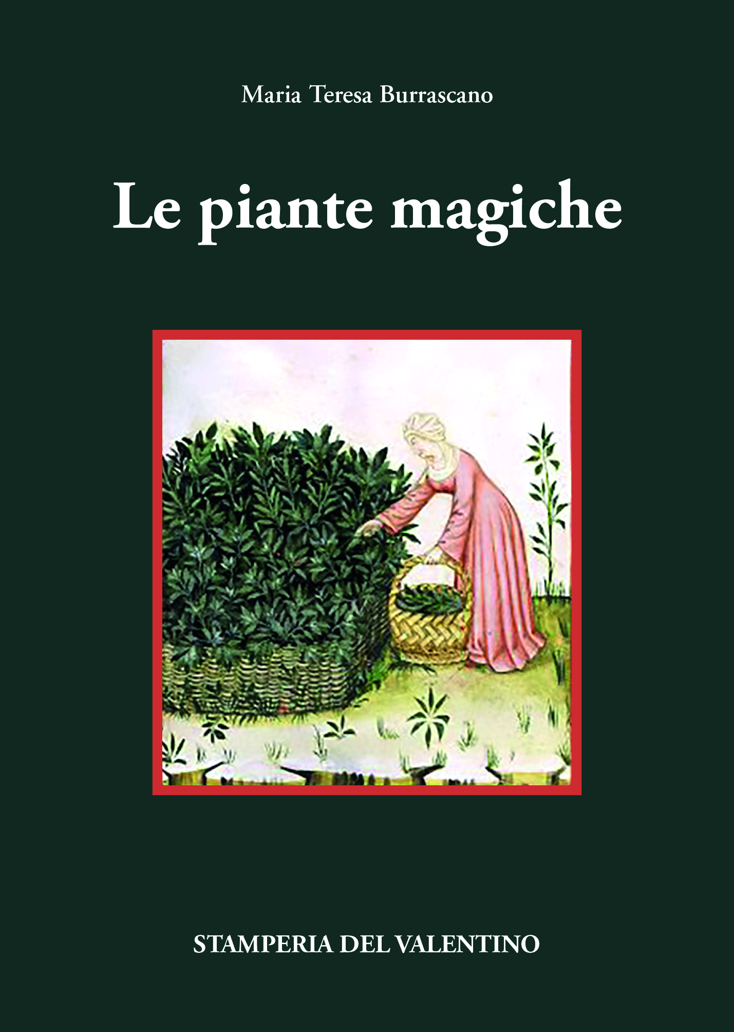 A Journey Through Mystery, Symbolism, and Science with Magical Plants, Volume Written by Maria Teresa Borascano and Published by Stamperia del Valentino